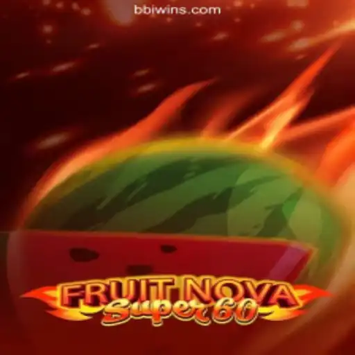 Exploring the Exciting World of FruitNovaSuper60 on bbiwin